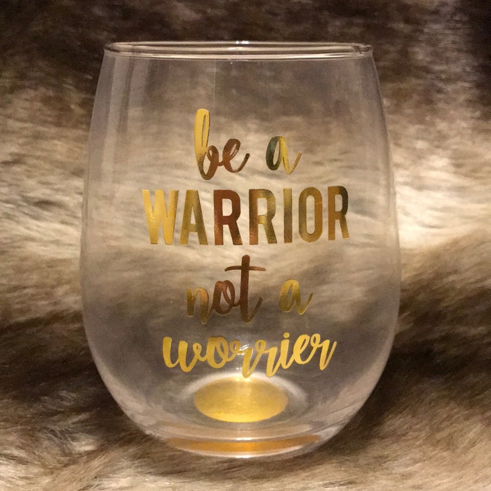 Be a warrior not a worrier quote wine glass
